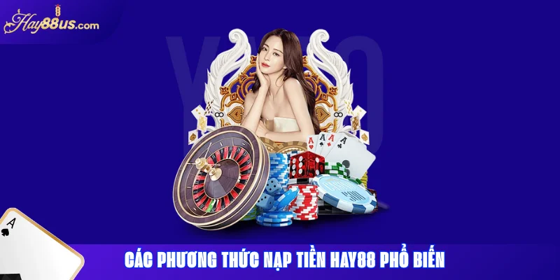 Các phương thức nạp tiền Hay88 phổ biến