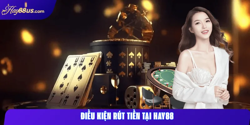 Điều kiện rút tiền tại Hay88