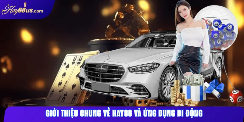 Giới thiệu chung về Hay88 và ứng dụng di động