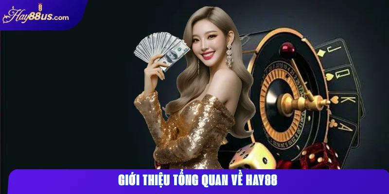 Giới thiệu tổng quan về Hay88