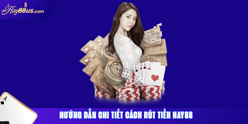 Hướng dẫn chi tiết cách rút tiền Hay88
