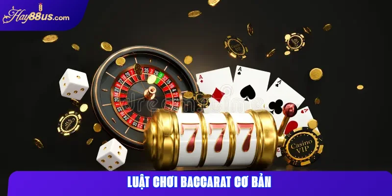 Luật Chơi Baccarat Cơ Bản