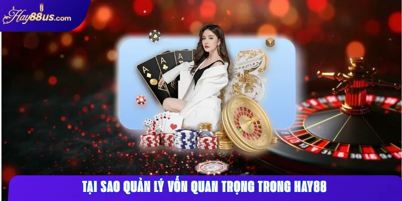 Tại sao quản lý vốn quan trọng trong Hay88