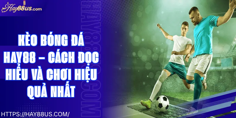 Kèo Bóng Đá Hay88