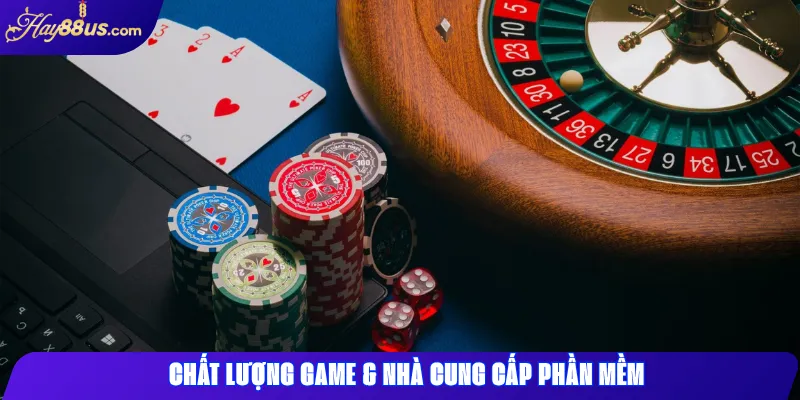Chất lượng game & nhà cung cấp phần mềm
