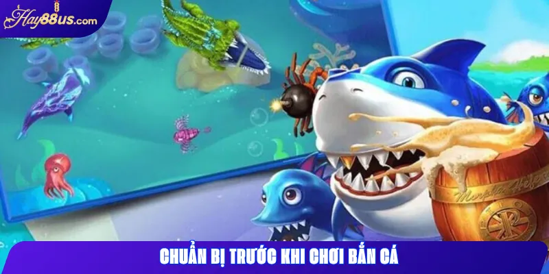 Chuẩn bị trước khi chơi bắn cá