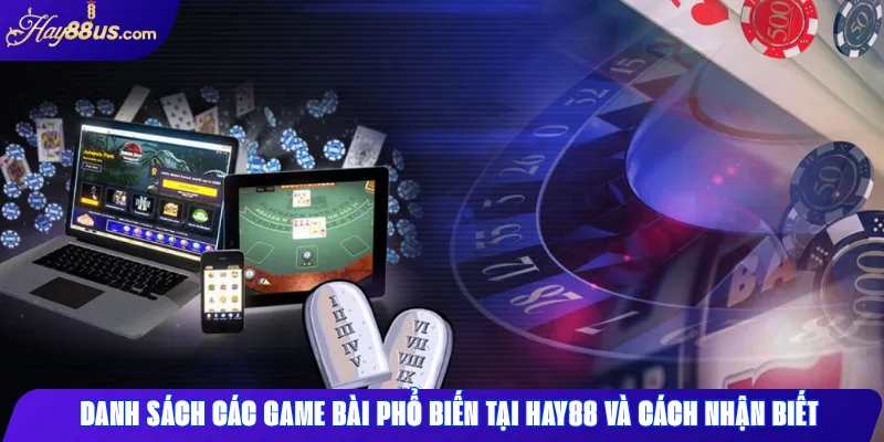 Danh sách các game bài phổ biến tại Hay88 và cách nhận biết