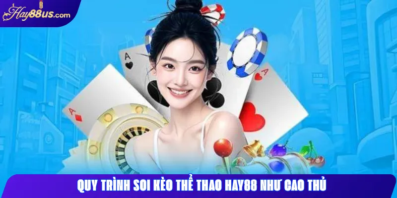 Quy trình soi kèo thể thao Hay88 như cao thủ