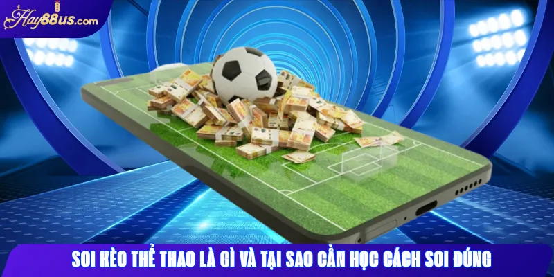 Soi kèo thể thao là gì và tại sao cần học cách soi đúng