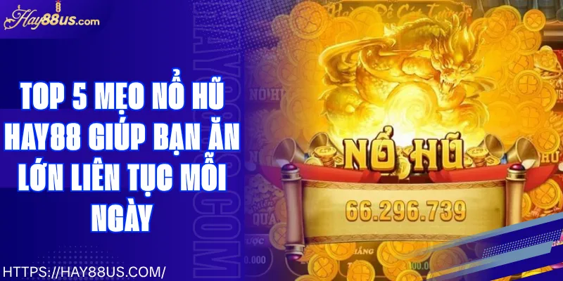 Top 5 Mẹo Nổ Hũ Hay88