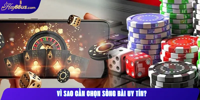 Vì sao cần chọn sòng bài uy tín?